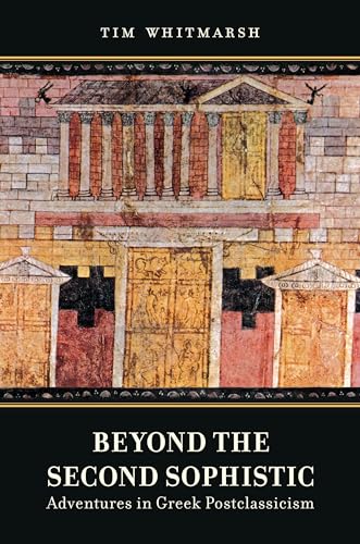 Beyond the Second Sophistic: Adventures in Greek Postclassicism von University of California Press