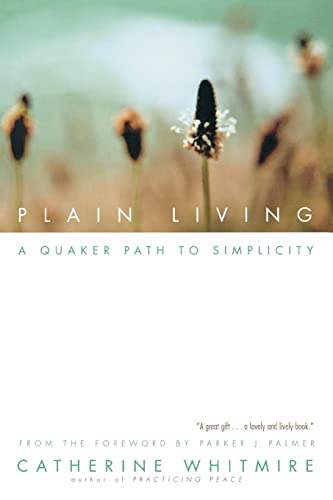 Plain Living: A Quaker Path to Simplicity Plain Living: A Quaker Path to Simplicity