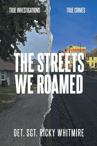 The Streets We Roamed: To Serve and Protect. True Stories about Real Crimes and the Hunt for Suspects von Newman Springs