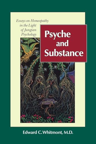 Psyche and Substance: Essays on Homeopathy in the Light of Jungian Psychology