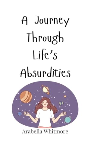 A Journey Through Life's Absurdities A Journey Through Life's Absurdities von Creative Arts Management OÜ