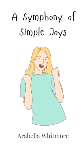 A Symphony of Simple Joys A Symphony of Simple Joys von Creative Arts Management OÜ
