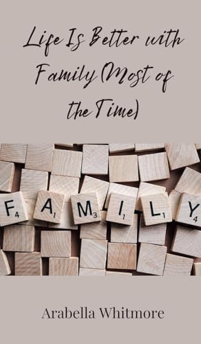 Life Is Better with Family (Most of the Time) von Creative Arts Management OÜ