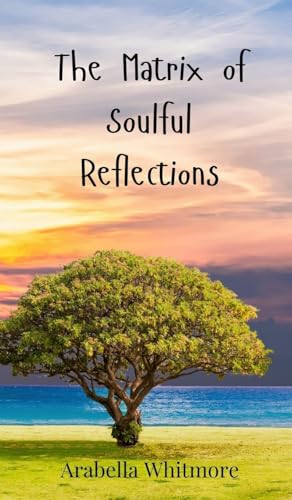 The Matrix of Soulful Reflections The Matrix of Soulful Reflections von Creative Arts Management OÜ