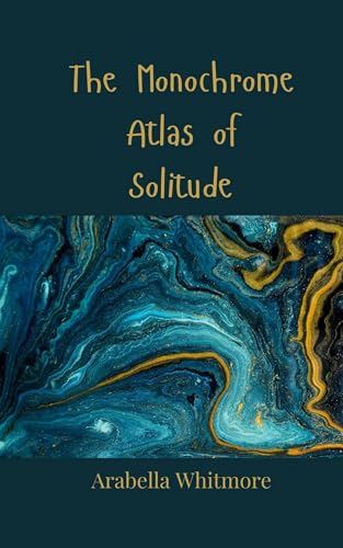 The Monochrome Atlas of Solitude The Monochrome Atlas of Solitude von Creative Arts Management OÜ