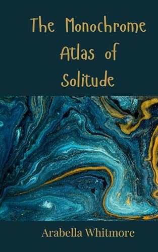 The Monochrome Atlas of Solitude The Monochrome Atlas of Solitude von Creative Arts Management OÜ