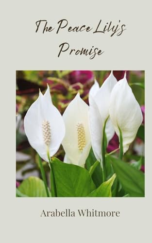 The Peace Lily's Promise The Peace Lily's Promise von Creative Arts Management OÜ