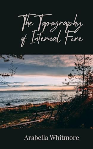 The Topography of Internal Fire The Topography of Internal Fire von Creative Arts Management OÜ