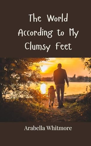 The World According to My Clumsy Feet The World According to My Clumsy Feet von Creative Arts Management OÜ