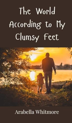 The World According to My Clumsy Feet The World According to My Clumsy Feet von Creative Arts Management OÜ