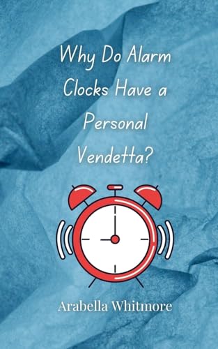 Why Do Alarm Clocks Have a Personal Vendetta? Why Do Alarm Clocks Have a Personal Vendetta? von Creative Arts Management OÜ