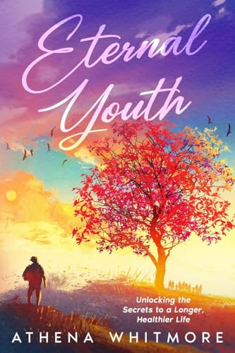 Eternal Youth: Unlocking the Secrets to a Longer, Healthier Life von eBookIt.com