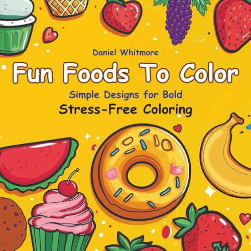 Fun Foods to Color: Ultimate Kawaii Food Coloring Book for Kids, Teens & Adults with Adorable: Snacks, Bold Outline Designs, Easy-to-Color Doodles, ... Joy, Get your Zen (Bold Stress-Free Coloring) von Graphic Images, LLC