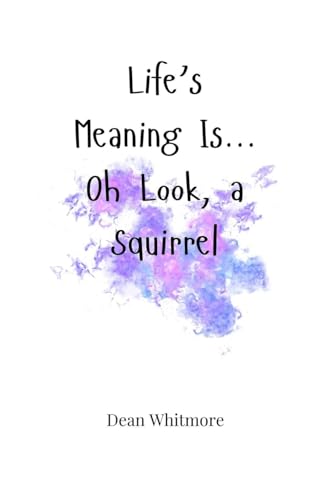 Life's Meaning Is... Oh Look, a Squirrel von Creative Arts Management OÜ