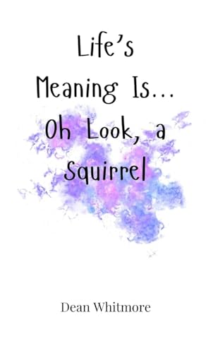 Life's Meaning Is... Oh Look, a Squirrel Life's Meaning Is... Oh Look, a Squirrel von Creative Arts Management OÜ