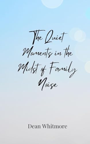 The Quiet Moments in the Midst of Family Noise von Creative Arts Management OÜ