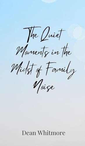 The Quiet Moments in the Midst of Family Noise von Creative Arts Management OÜ
