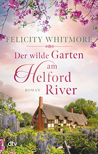 Der wilde Garten am Helford River: Roman | Große Gefühle vor der wildromantischen Kulisse von Cornwall von dtv Verlagsgesellschaft mbH & Co. KG