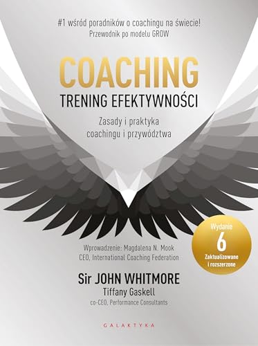 Coaching - trening efektywności: Zasady i praktyka coachingu i przywództwa von Galaktyka