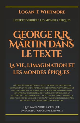 George R.R. Martin dans le texte: La vie, l'imagination et les mondes épiques (Que savez-vous à ce sujet?) von Global East-West. LTD