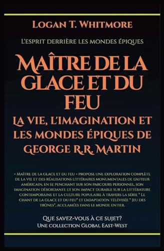 Maître de la glace et du feu: La vie, l'imagination et les mondes épiques de George R.R. Martin Maître de la glace et du feu: La vie, l'imagination et les mondes épiques de George R.R. Martin von Global East-West LTD