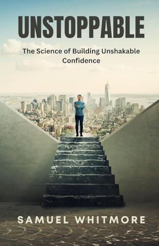 Unstoppable: The Science of Building Unshakable Confidence von Pinnacle Insight Books