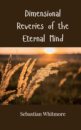 Dimensional Reveries of the Eternal Mind Dimensional Reveries of the Eternal Mind von Creative Arts Management OÜ