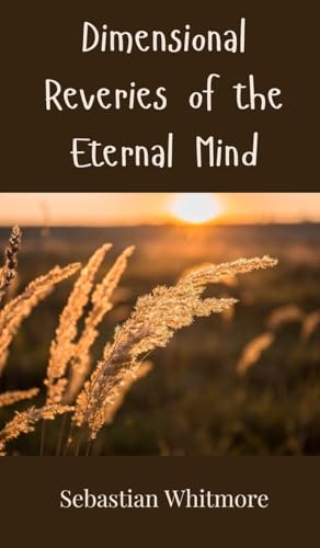 Dimensional Reveries of the Eternal Mind Dimensional Reveries of the Eternal Mind von Creative Arts Management OÜ