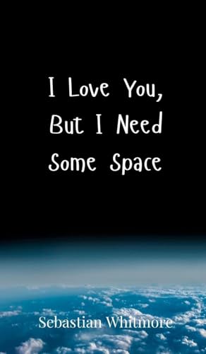 I Love You, But I Need Some Space I Love You, But I Need Some Space von Creative Arts Management OÜ