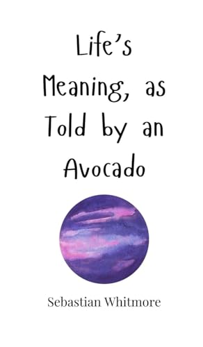 Life's Meaning, as Told by an Avocado Life's Meaning, as Told by an Avocado von Creative Arts Management OÜ