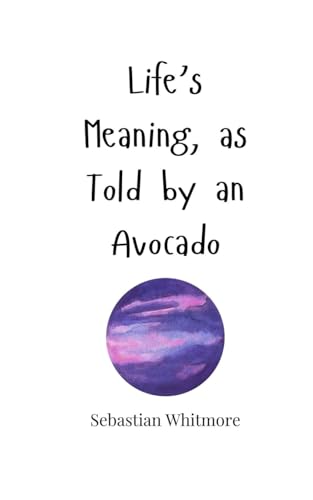 Life's Meaning, as Told by an Avocado Life's Meaning, as Told by an Avocado von Creative Arts Management OÜ