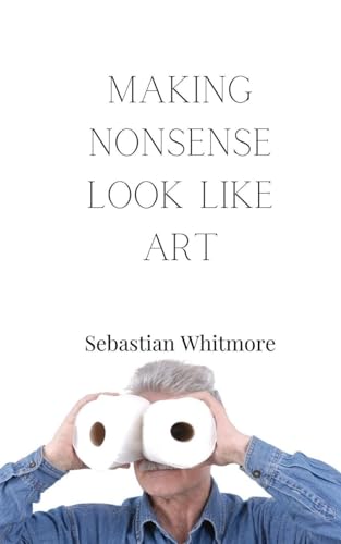 Making Nonsense Look Like Art Making Nonsense Look Like Art von Creative Arts Management OÜ