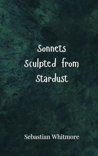 Sonnets Sculpted from Stardust Sonnets Sculpted from Stardust von Creative Arts Management OÜ