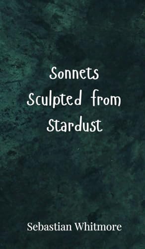 Sonnets Sculpted from Stardust Sonnets Sculpted from Stardust von Creative Arts Management OÜ