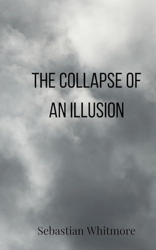 The Collapse of an Illusion The Collapse of an Illusion von Creative Arts Management OÜ
