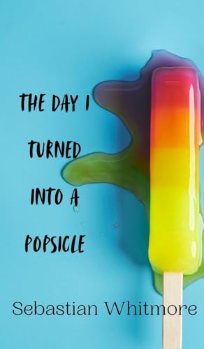 The Day I Turned Into a Popsicle The Day I Turned Into a Popsicle von Creative Arts Management OÜ