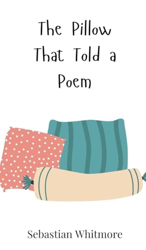 The Pillow That Told a Poem The Pillow That Told a Poem von Creative Arts Management OÜ