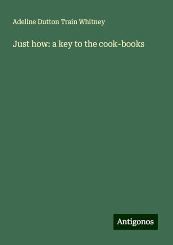 Just how: a key to the cook-books von Antigonos Verlag