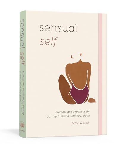 Sensual Self: Prompts and Practices for Getting in Touch with Your Body: A Guided Journal von Clarkson Potter