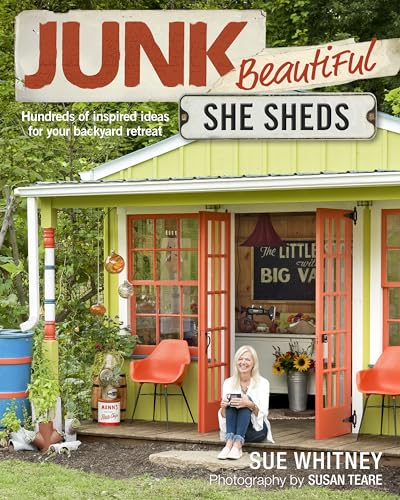 Junk Beautiful: She Sheds: Hundreds of inspired ideas for your backyard retreat von Taunton Press