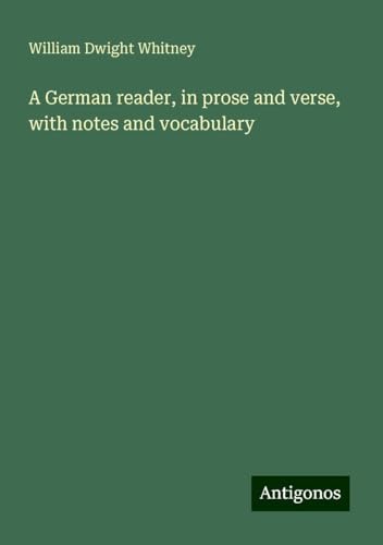 A German reader, in prose and verse, with notes and vocabulary von Antigonos Verlag