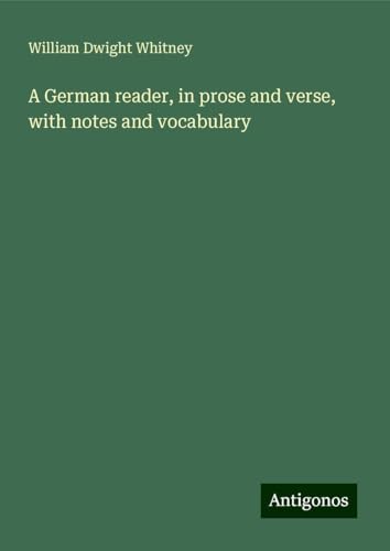 A German reader, in prose and verse, with notes and vocabulary von Antigonos Verlag