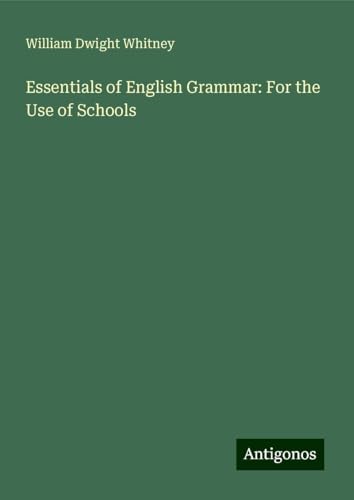 Essentials of English Grammar: For the Use of Schools von Antigonos Verlag