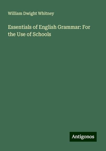 Essentials of English Grammar: For the Use of Schools von Antigonos Verlag