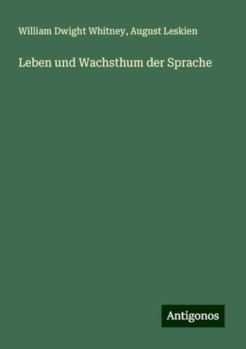 Leben und Wachsthum der Sprache von Antigonos Verlag