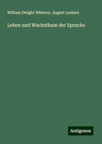Leben und Wachsthum der Sprache von Antigonos Verlag