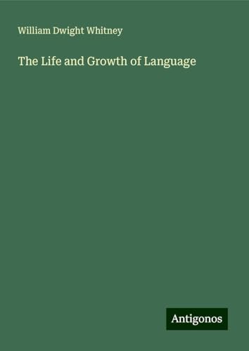 The Life and Growth of Language von Antigonos Verlag
