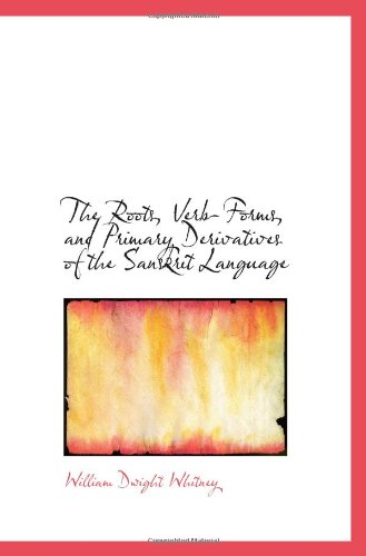 The Roots, Verb-Forms, and Primary Derivatives of the Sanskrit Language von BiblioBazaar