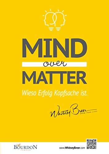 Mind over Matter – Wieso Erfolg Kopfsache ist Mind over Matter – Wieso Erfolg Kopfsache ist von Bourdon Verlag GmbH