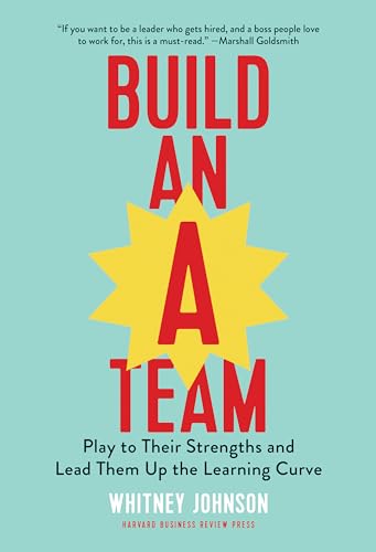 Build an A-Team: Play to Their Strengths and Lead Them Up the Learning Curve von Harvard Business Review Press